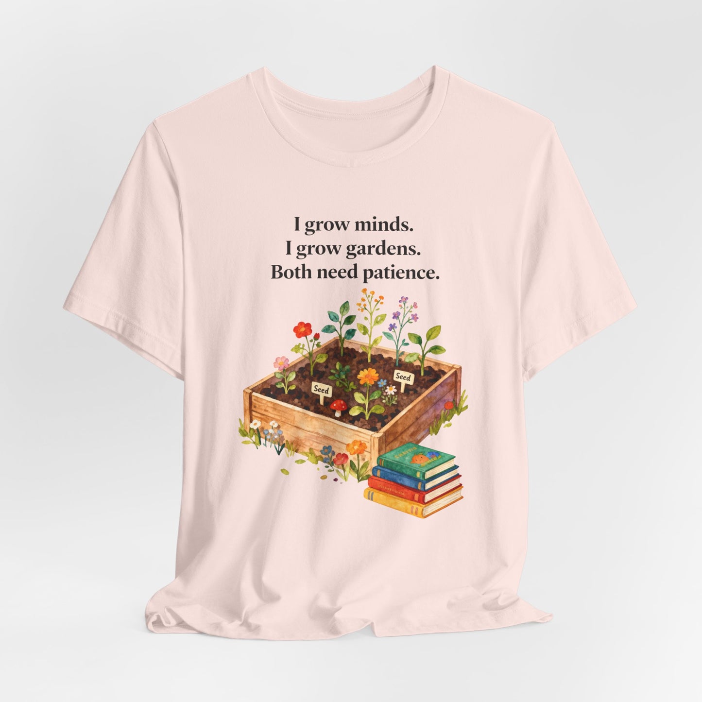 I grow minds. I grow gardens.