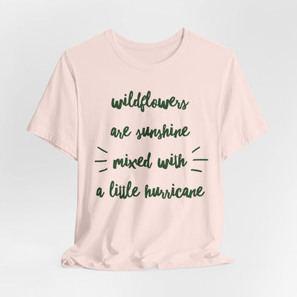 Wildflowers Are Sunshine Mixed With A Little Hurricane - Messy Gardening Tee