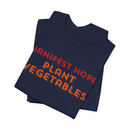 Manifest Hope, Plant Vegetables Gardening Tee