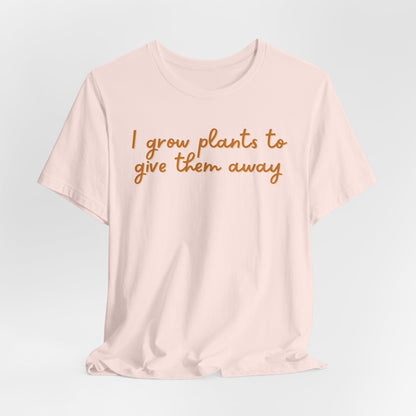 I Grow Plants To Give Them Away
