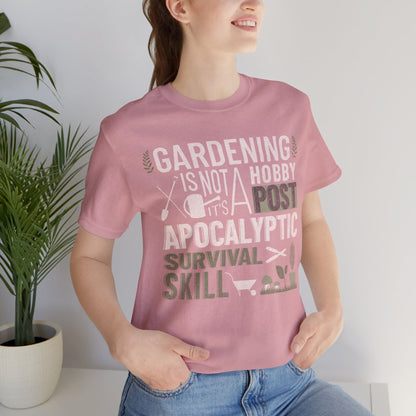 Gardening Is Not A Hobby Tee — Survival Skill Plant Shirt