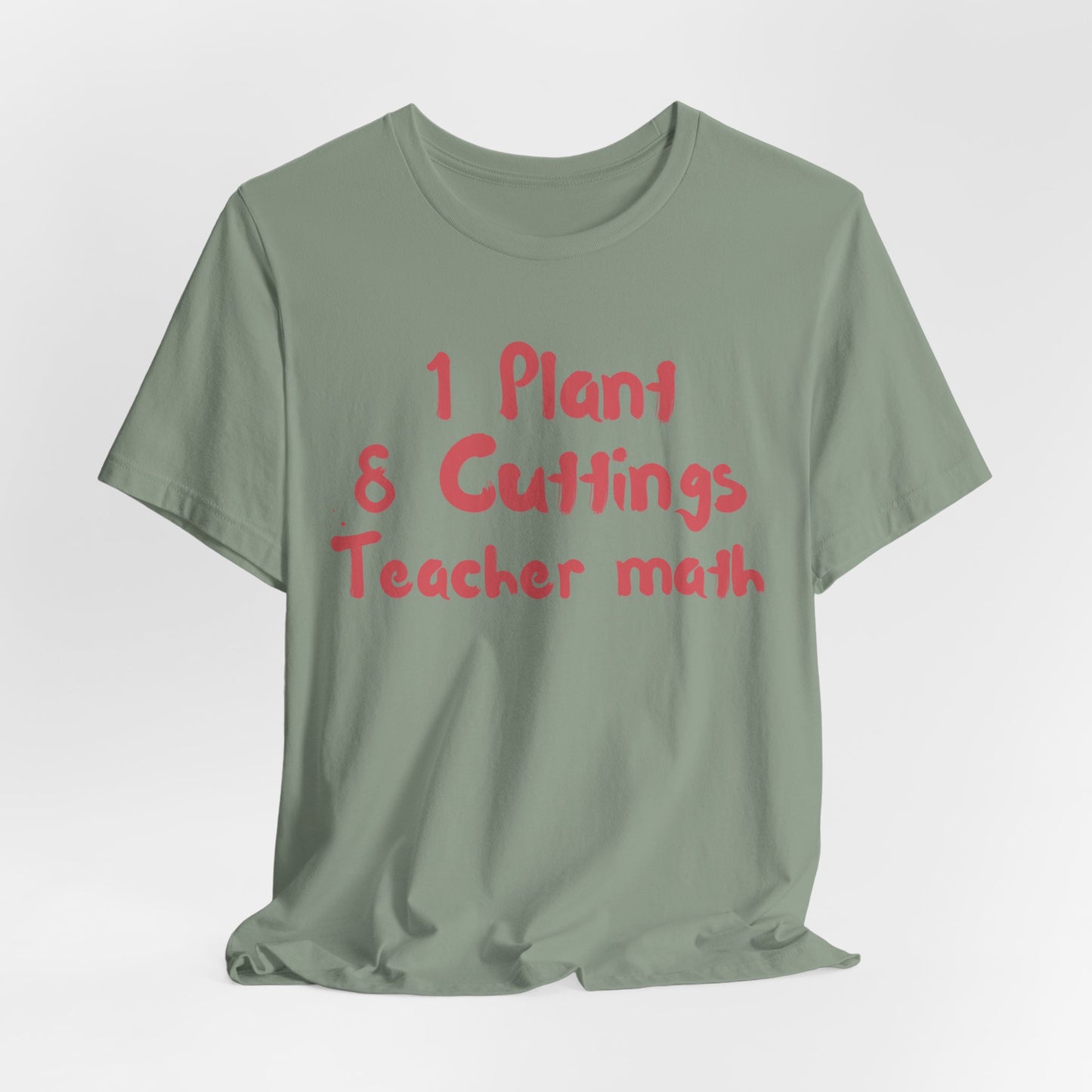 1 Plant 8 Cuttings Teacher Math - Gardening Teacher  Tee
