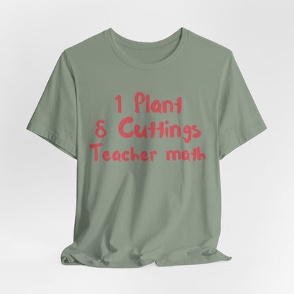 1 Plant 8 Cuttings Teacher Math - Gardening Teacher  Tee