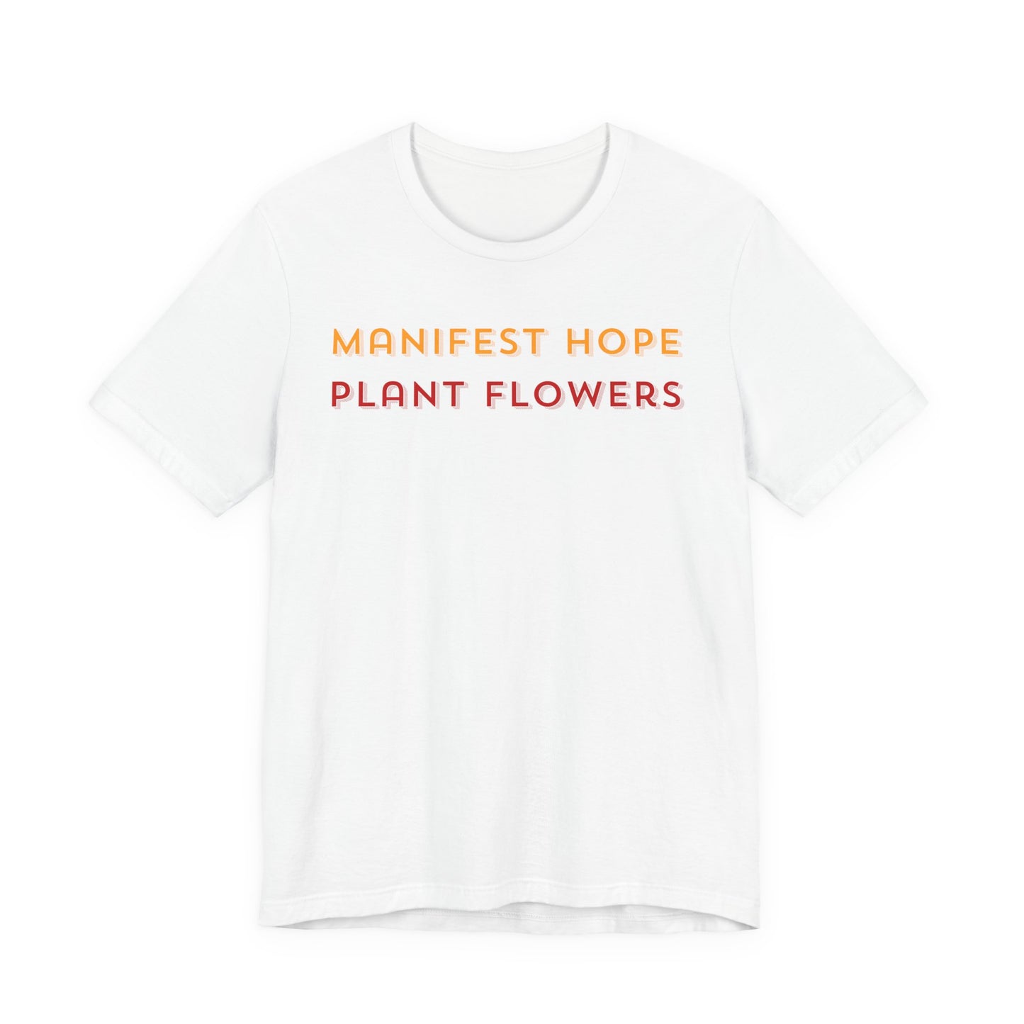 Manifest Hope Plant Flowers - Inspirational Tee