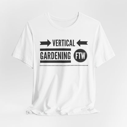 Vertical Gardening FTW - Gardening Tee