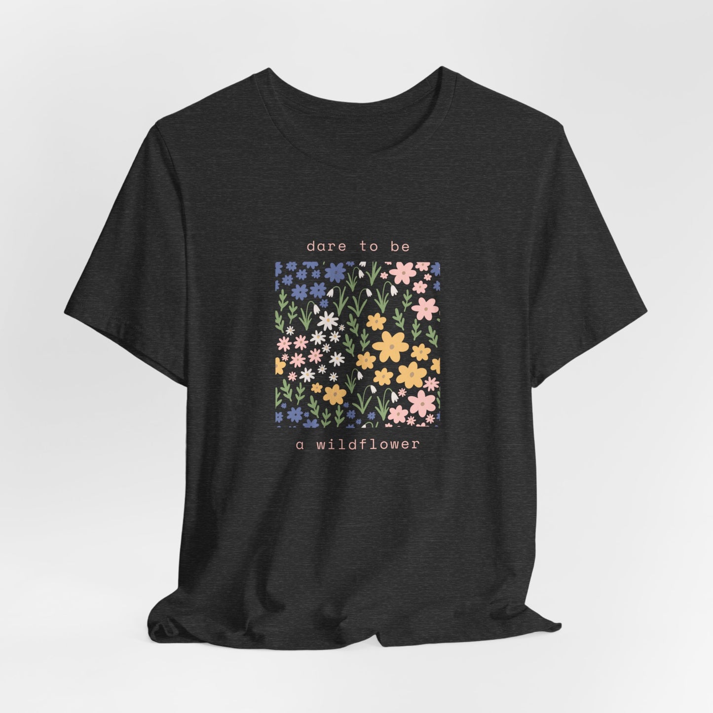 Dare to Be a Wildflower Shirt