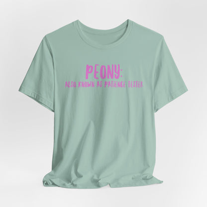 Peony: Also Known As Patience Tester T-Shirt — Floral Humor Tee for Gardeners