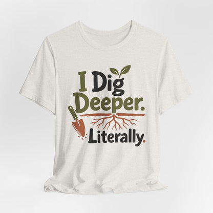 I Dig Deeper Literally
