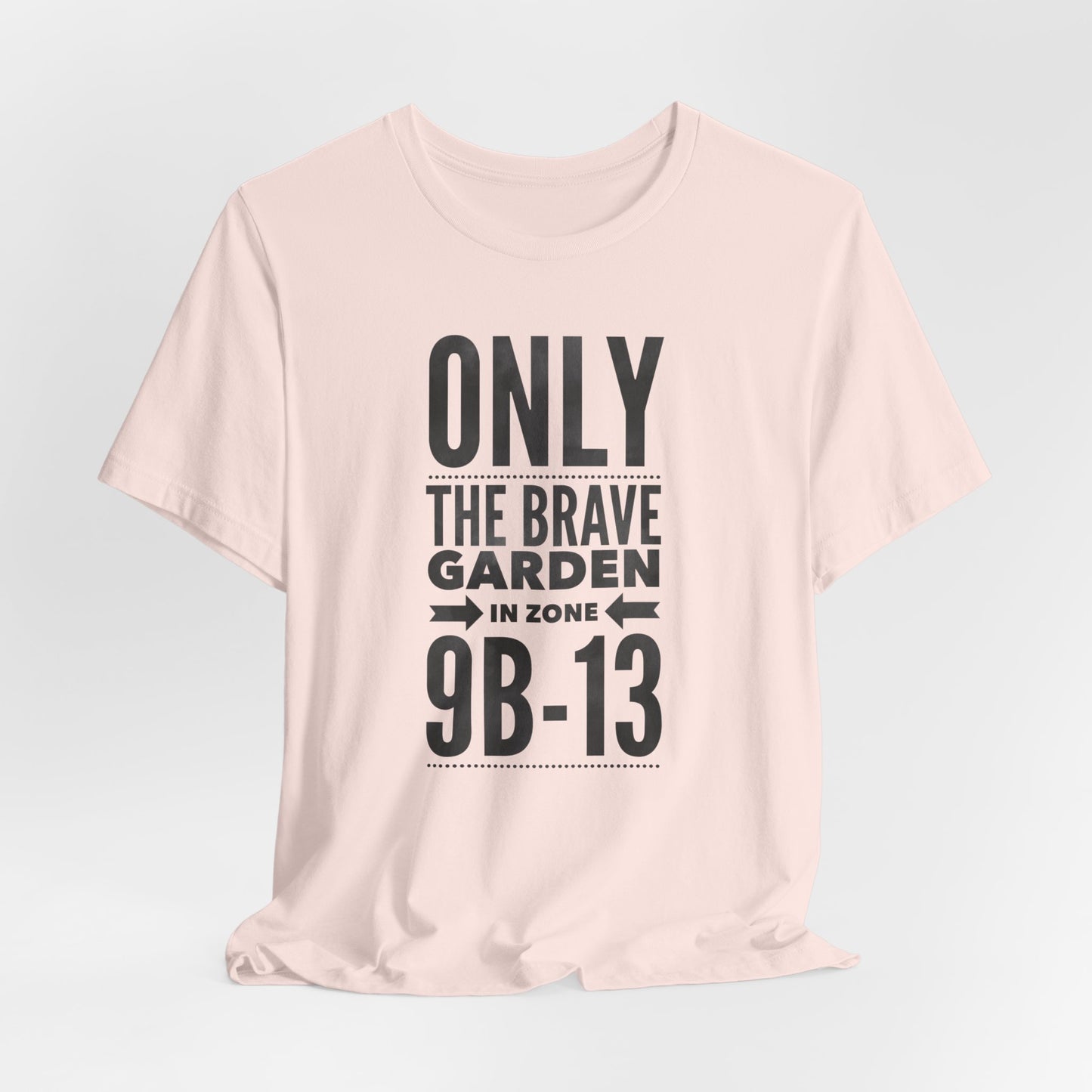 Only the Brave Garden in Zone 9B-13 - Gardening in the Heat Graphic T-Shirt