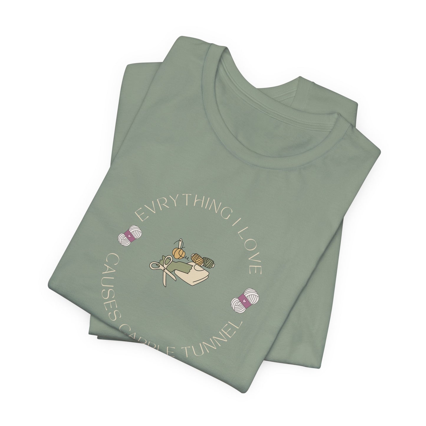 Everything I Love Causes Carpal Tunnel | Funny Crafting Tee for Makers