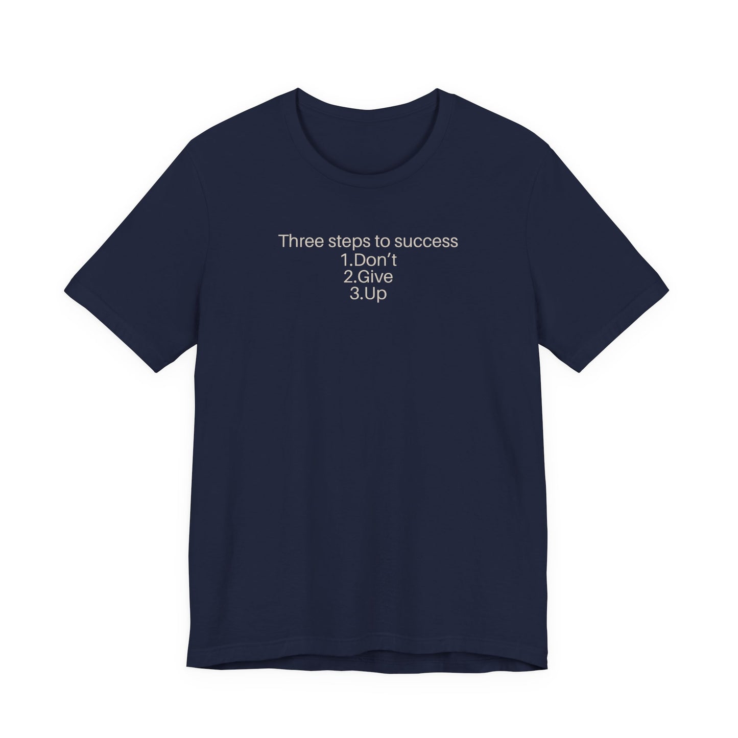 Three steps to success: 1. Don’t 2. Give 3. Up - Motivational Tee