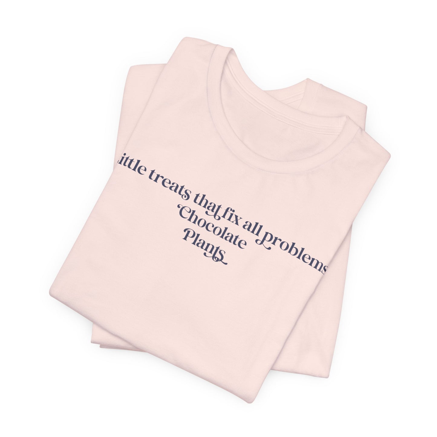 A Little Treats That Fix All Problems: Chocolate + Plants Minimalist `Gardening Quote Tee