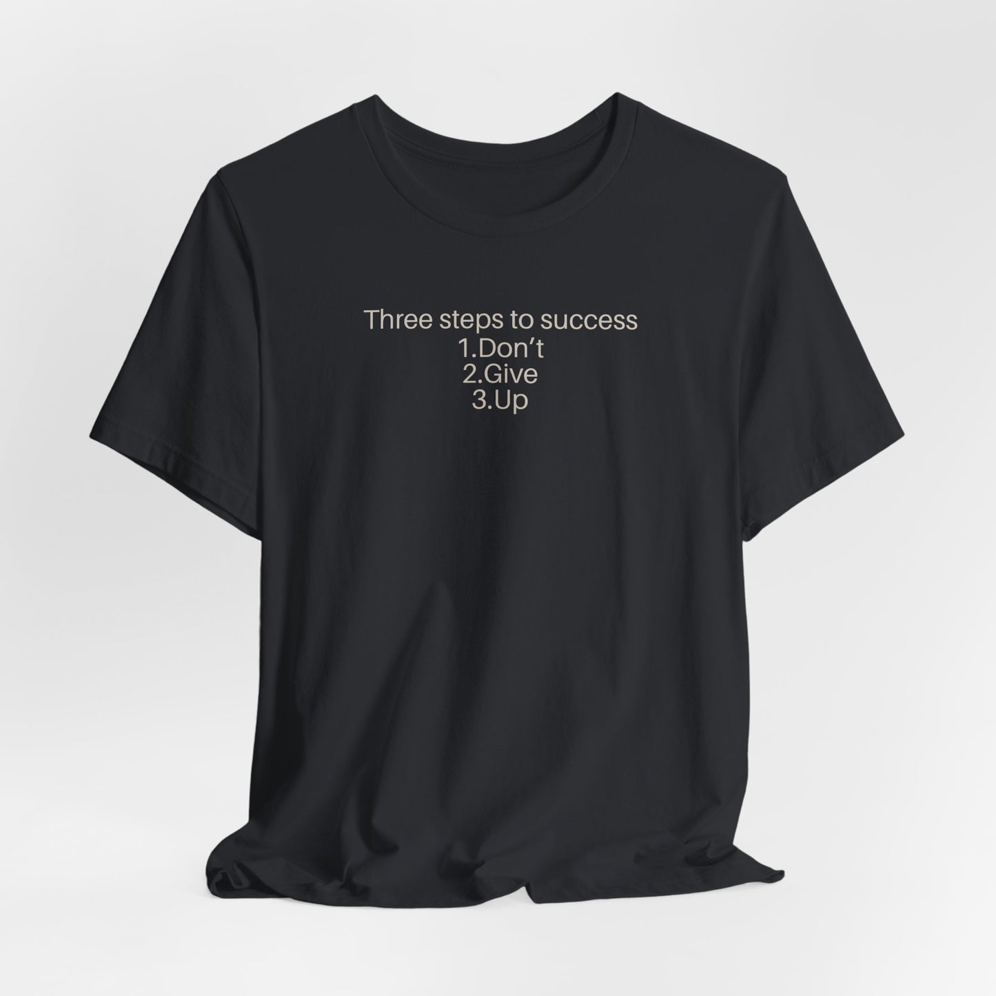 Three steps to success: 1. Don’t 2. Give 3. Up - Motivational Tee