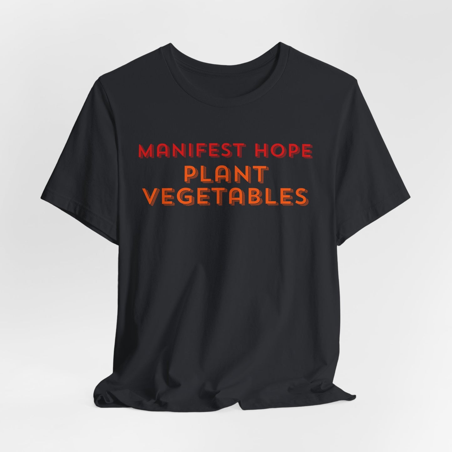 Manifest Hope, Plant Vegetables Gardening Tee