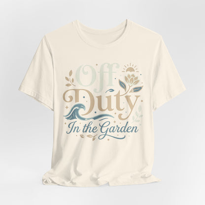 Off Duty in the Garden T‑Shirt — Floral Gardening Relaxation Tee