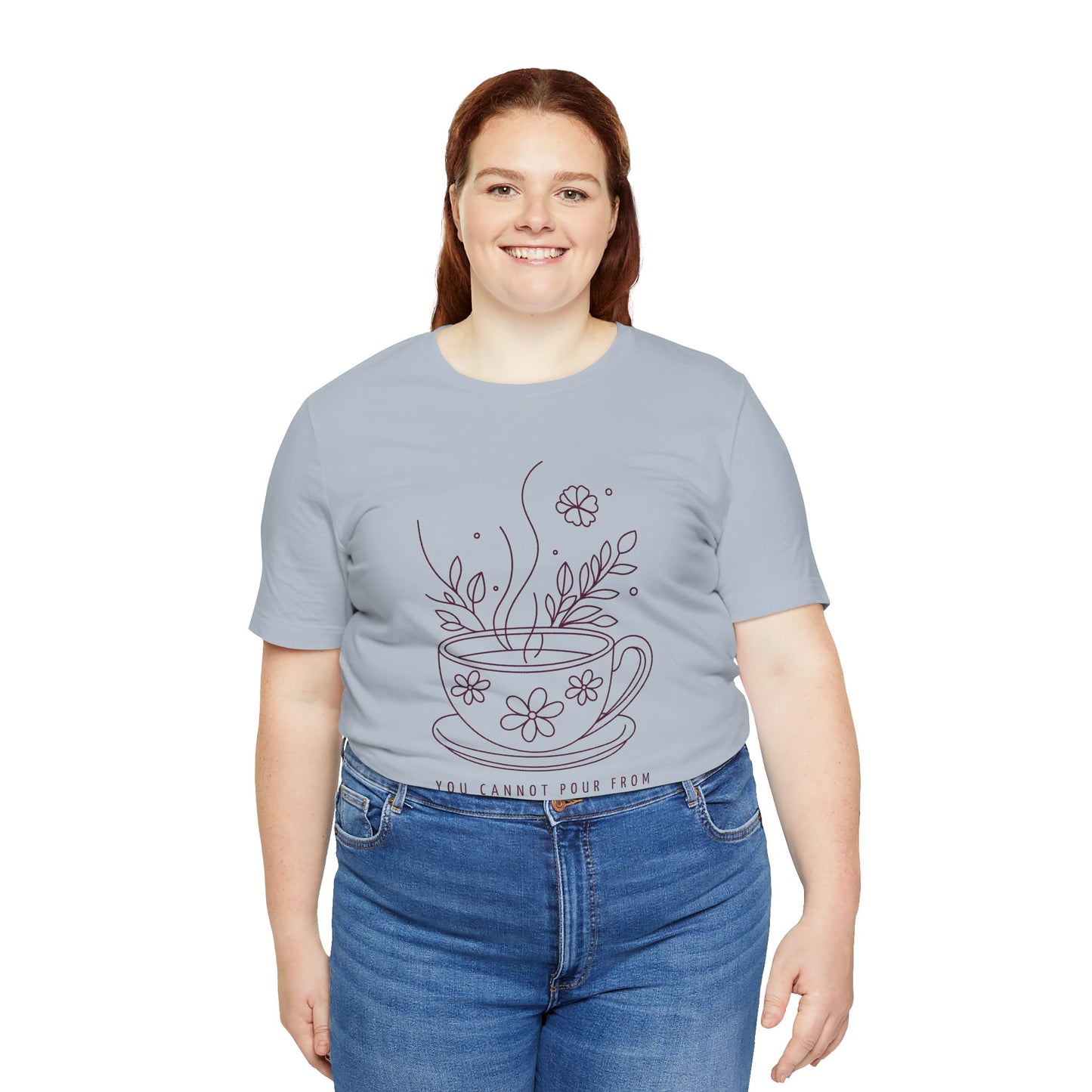 You Cannot Pour From an Empty Cup — Self Care Quote Tee