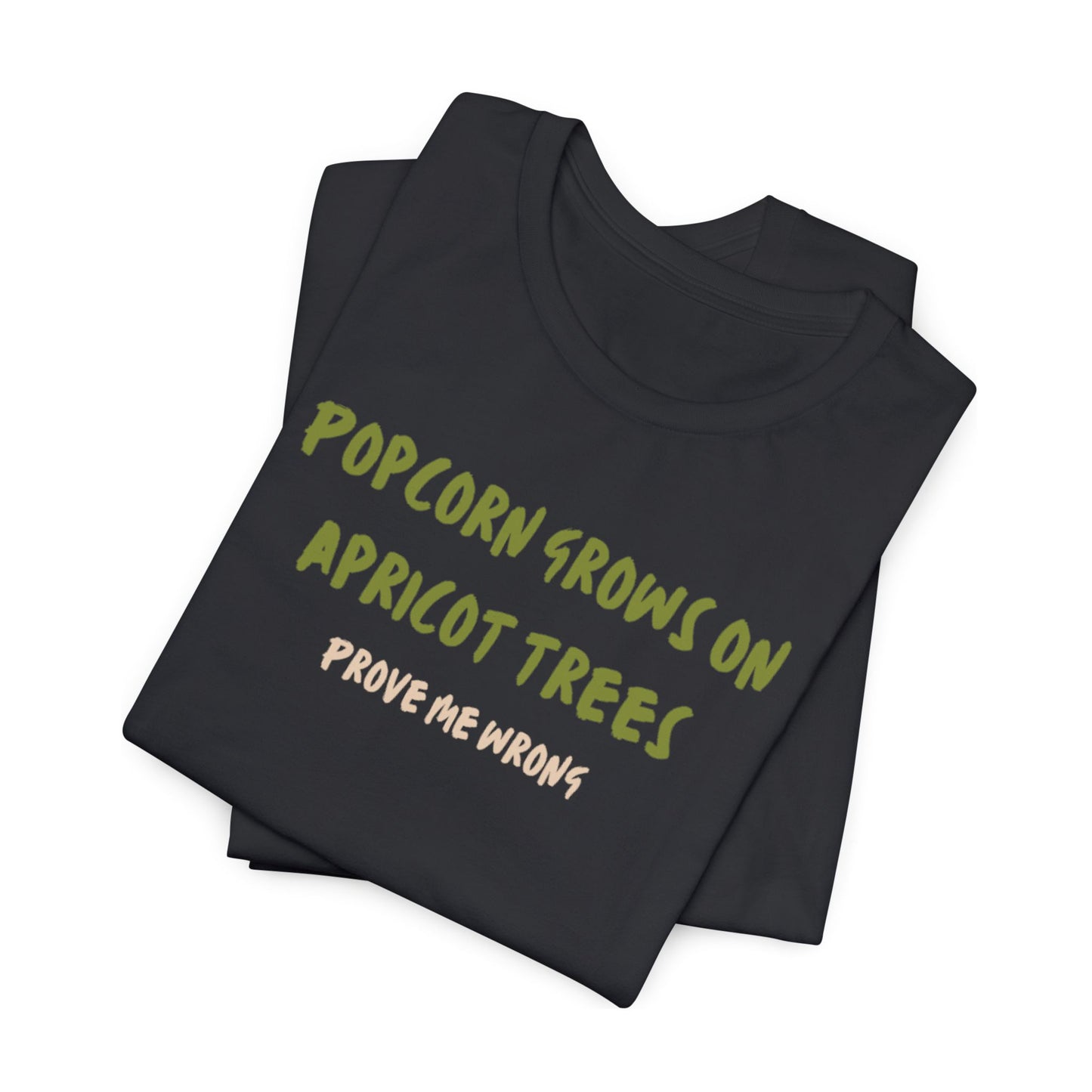 Popcorn Grows on Apricot Trees — Funny Sarcastic Typography Tee