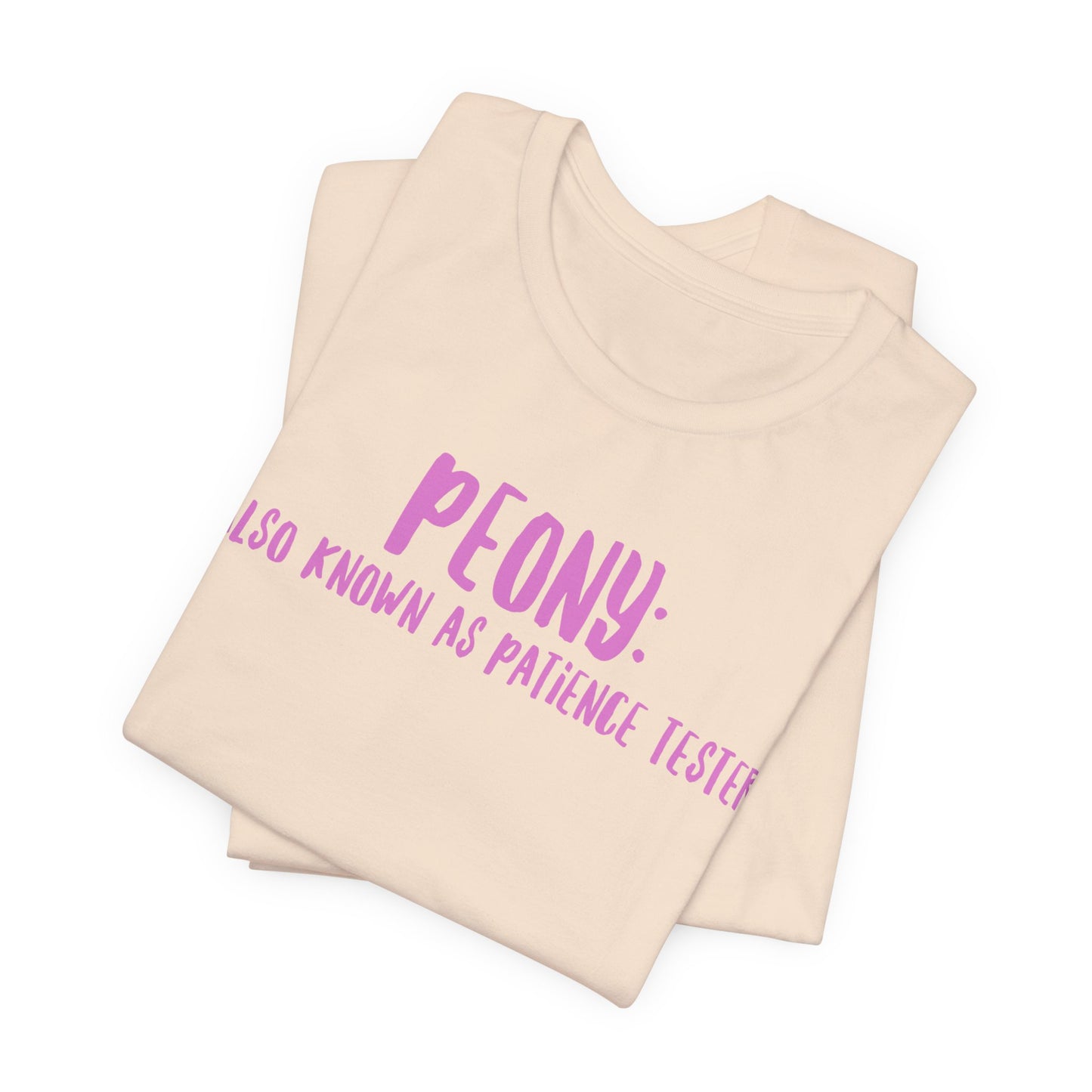 Peony: Also Known As Patience Tester T-Shirt — Floral Humor Tee for Gardeners