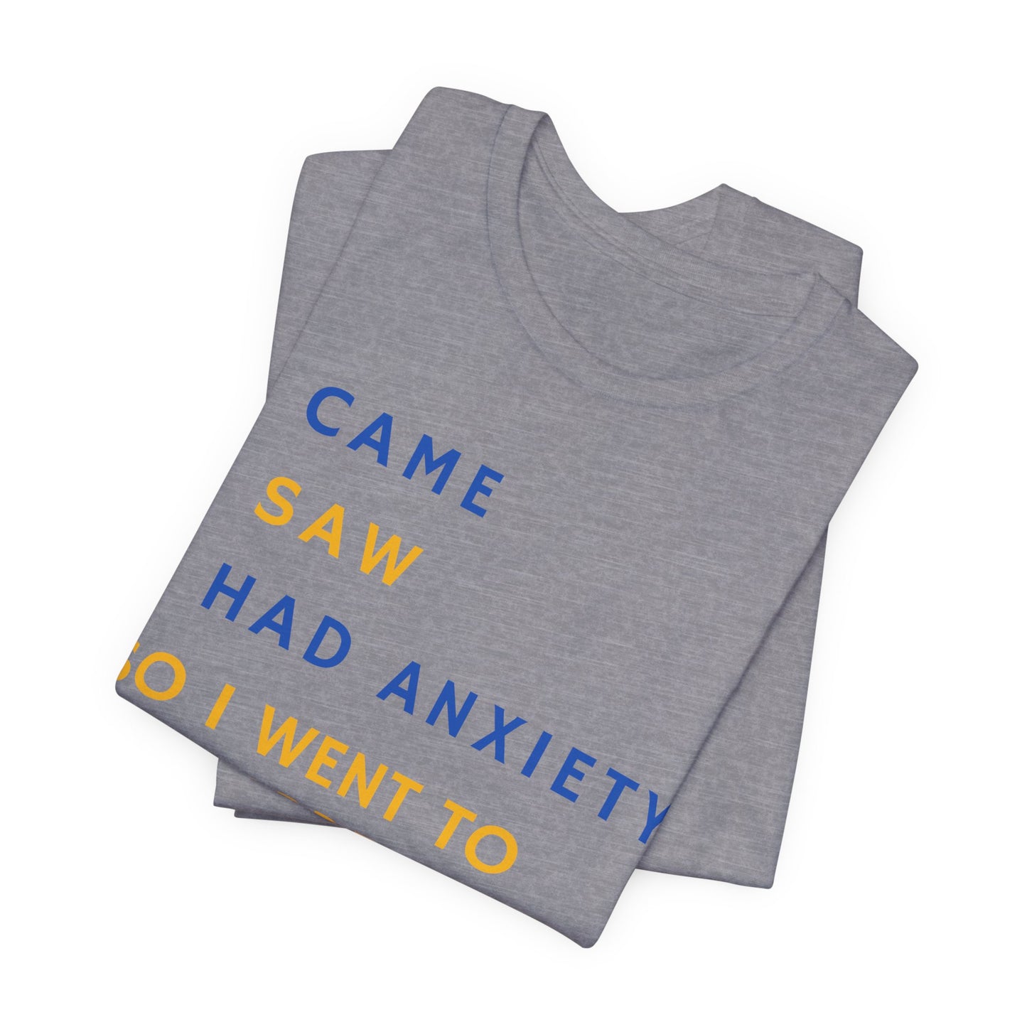 I Came, I Saw, I Had Anxiety, So I Went To My Garden - Introvert Gardener's Tee
