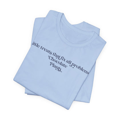 A Little Treats That Fix All Problems: Chocolate + Plants Minimalist `Gardening Quote Tee