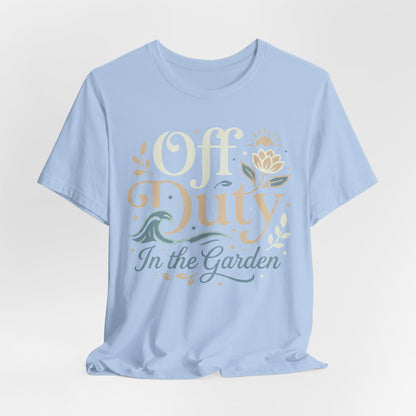 Off Duty in the Garden T‑Shirt — Floral Gardening Relaxation Tee