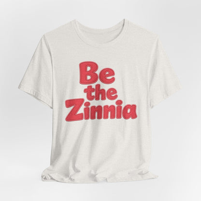 Be the Zinnia Tee
