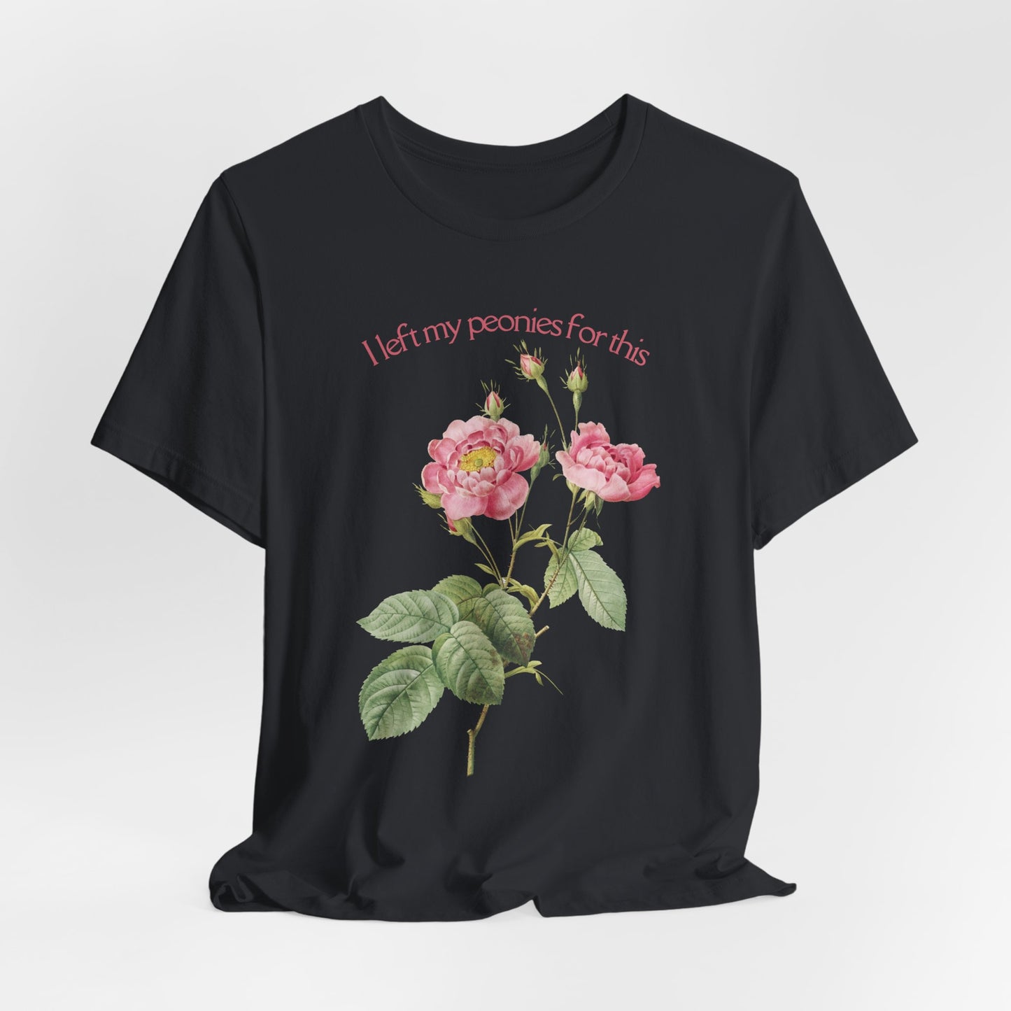 I Left My Peonies For This - Vintage Botanical Peony Gardner T-Shirt