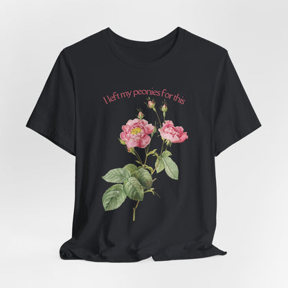 I Left My Peonies For This - Vintage Botanical Peony Gardner T-Shirt