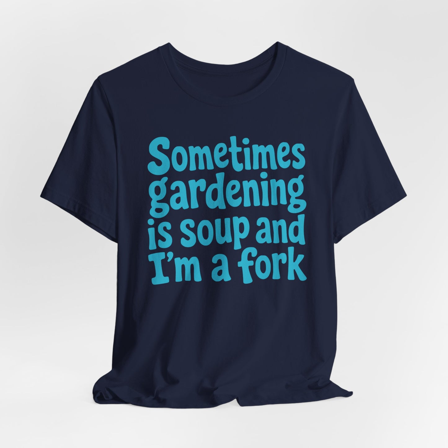 Sometimes Gardening is Soup and I'm a Fork