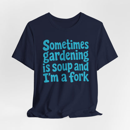 Sometimes Gardening is Soup and I'm a Fork