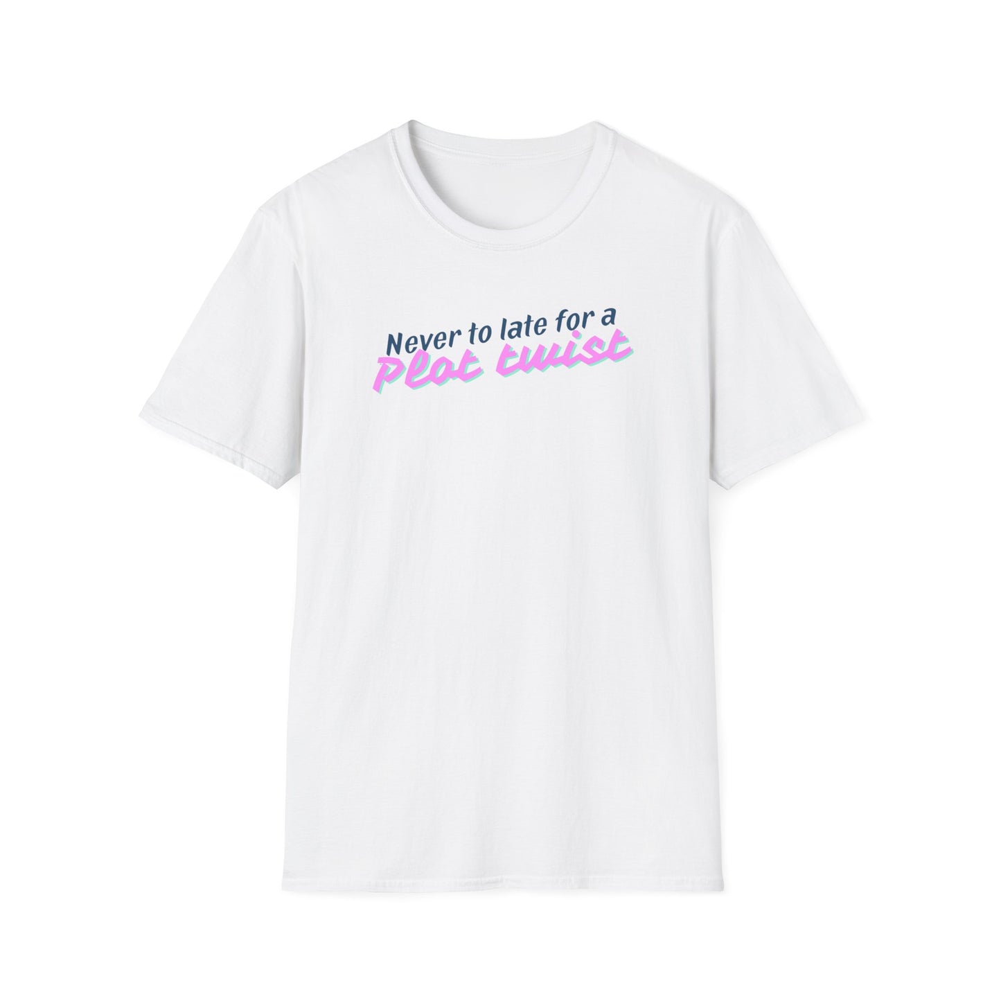 Never Too Late for a Plot Twist – Inspirational Graphic T-Shirt