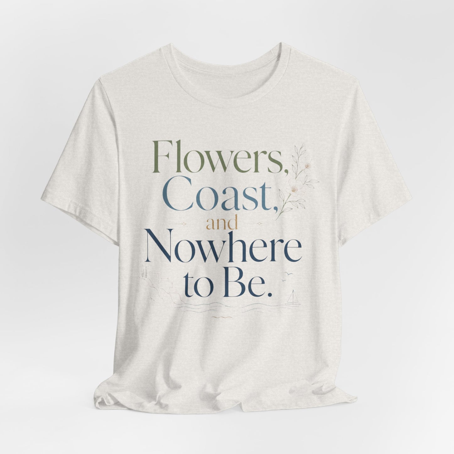 Flowers, Coast, and Nowhere to Be