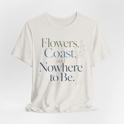 Flowers, Coast, and Nowhere to Be
